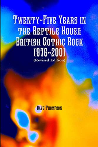 Twenty-Five Years in the Reptile House: British Gothic Rock 1976-2001 (Revised Edition) von Lulu.com