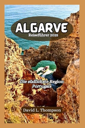 Algarve Reiseführer 2025: Die südlichste Region Portugals von Independently published