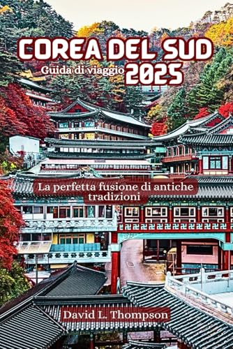 Corea del Sud Guida di viaggio 2025: La perfetta fusione di antiche tradizioni von Independently published