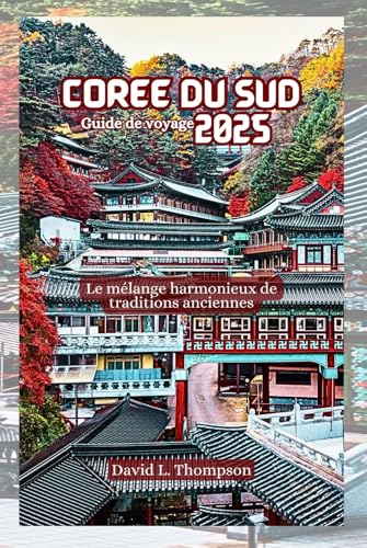 Corée du Sud Guide de voyage 2025: La perfecta combinación de tradiciones antiguas von Independently published