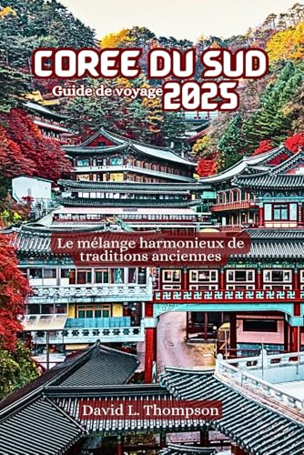 Corée du Sud Guide de voyage 2025: La perfecta combinación de tradiciones antiguas von Independently published