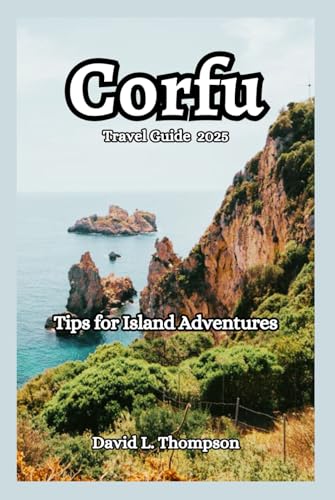 Corfu Travel Guide 2025: Tips for Island Adventures von Independently published