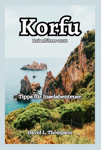 Korfu Reiseführer: Tipps für Inselabenteuer von Independently published