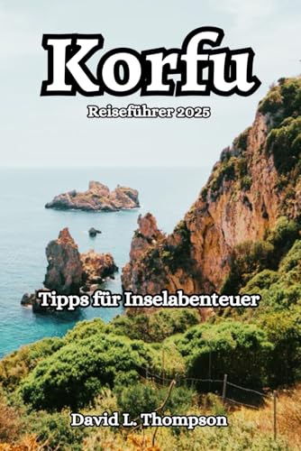 Korfu Reiseführer: Tipps für Inselabenteuer von Independently published