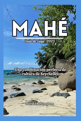 Mahé Guía de viaje 2025: Una combinación perfecta de cultura de Seychelles von Independently published