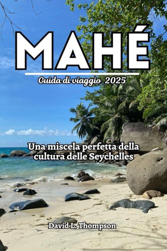 Mahé Guida di viaggio 2025: Una miscela perfetta della cultura delle Seychelles von Independently published