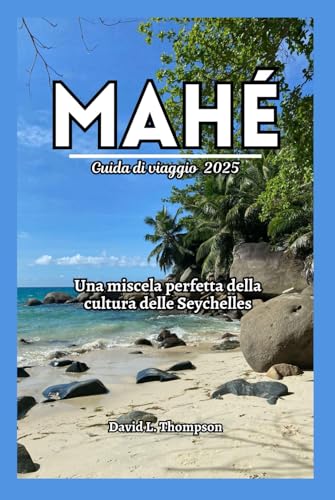 Mahé Guida di viaggio 2025: Una miscela perfetta della cultura delle Seychelles von Independently published