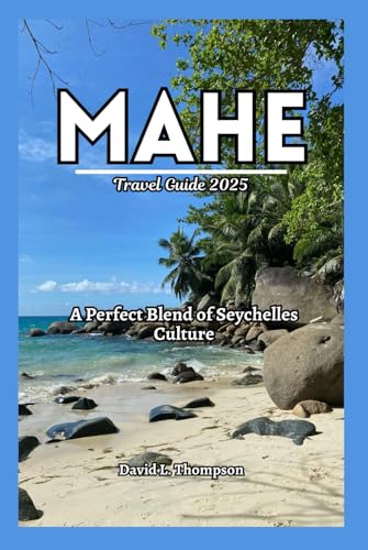 Mahe Travel Guide 2025: A Perfect Blend of Seychelles Culture von Independently published