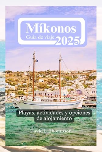 Míkonos Guía de viaje 2025: Playas, actividades y opciones de alojamiento von Independently published