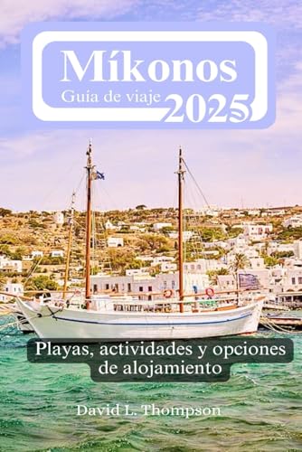 Míkonos Guía de viaje 2025: Playas, actividades y opciones de alojamiento von Independently published