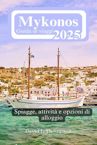 Mykonos Guida di viaggio 2025: Spiagge, attività e opzioni di alloggio von Independently published
