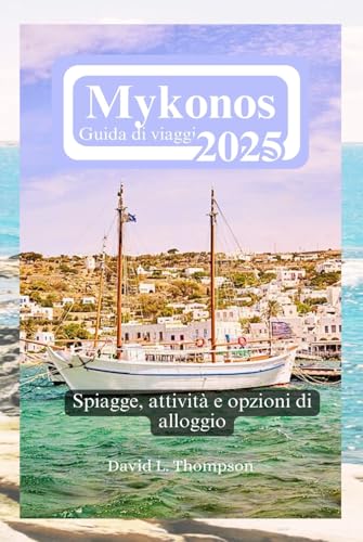 Mykonos Guida di viaggio 2025: Spiagge, attività e opzioni di alloggio von Independently published