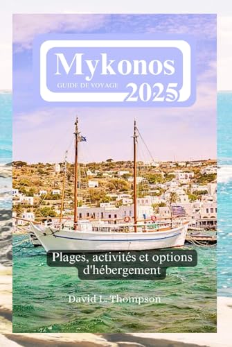 Mykonos Guide de voyage 2025: Plages, activités et options d'hébergement von Independently published