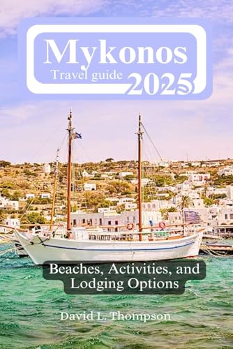 Mykonos Travel Guide 2025: Beaches, Activities, and Lodging Options von Independently published
