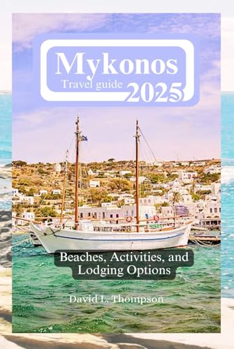 Mykonos Travel Guide 2025: Beaches, Activities, and Lodging Options von Independently published