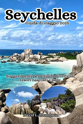 Seychelles Guida di viaggio 2025: Suggerimenti su attività divertenti, tesori nascosti e isole von Independently published