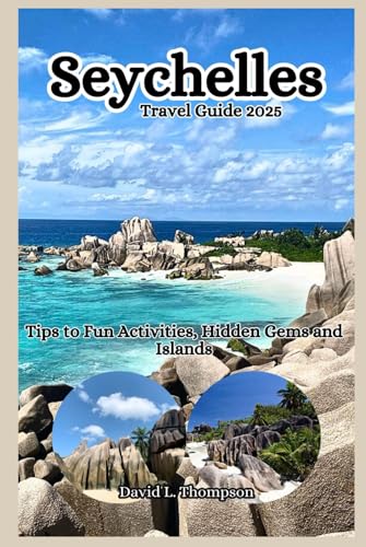 Seychelles Travel Guide 2025: Tips on fun activities, hidden treasures and islands von Independently published