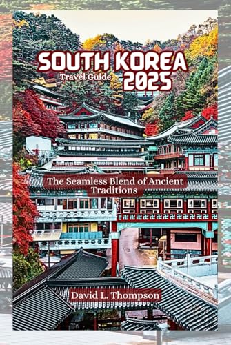 South Korea Travel Guide 2025: The Seamless Blend of Ancient Traditions von Independently published