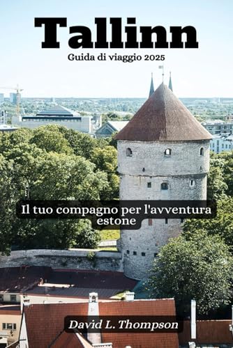 Tallinn Guida di viaggio 2025: Il tuo compagno per l'avventura estone von Independently published