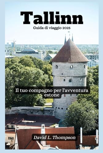 Tallinn Guida di viaggio 2025: Il tuo compagno per l'avventura estone von Independently published