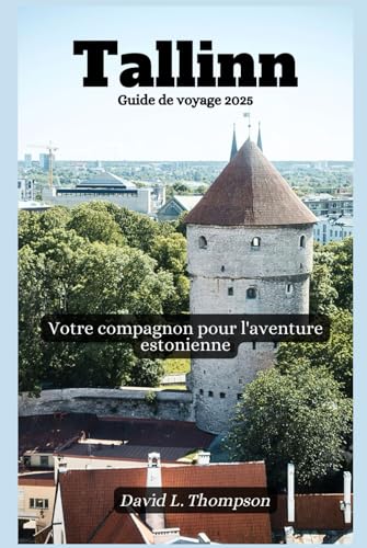 Tallinn Guide de voyage 2025: Votre compagnon pour l'aventure estonienne von Independently published