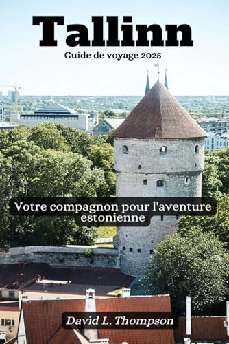 Tallinn Guide de voyage 2025: Votre compagnon pour l'aventure estonienne von Independently published