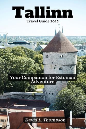 Tallinn Travel Guide 2025: Your Companion for Estonian Adventure von Independently published