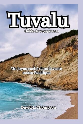 Tuvalu Guide de voyage 2025: Un joyau caché dans le vaste océan Pacifique von Independently published