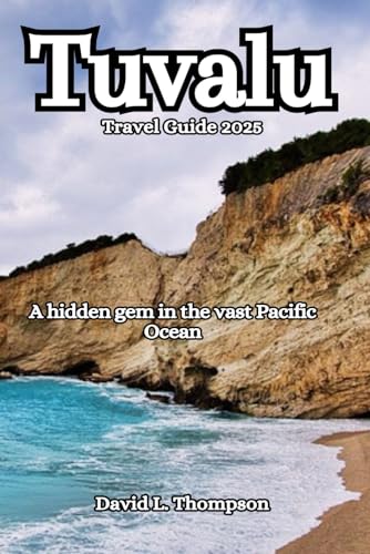 Tuvalu Travel Guide 2025: A hidden gem in the vast Pacific Ocean von Independently published