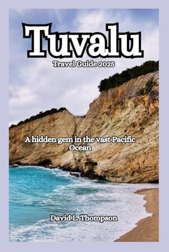 Tuvalu Travel Guide 2025: A hidden gem in the vast Pacific Ocean von Independently published
