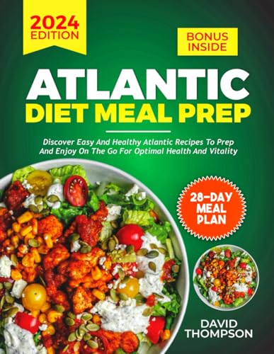 Atlantic Diet Meal Prep: Discover Easy and Healthy Atlantic Recipes to Prep and Enjoy on the Go for Optimal Health and Vitality — Includes a 28-Day Meal Plan von Independently published