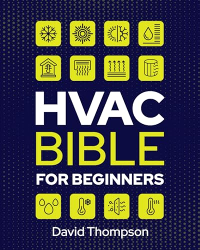 HVAC Bible for Beginners: A Comprehensive Guide to Mastering HVAC Technology. Repairing and Installing Heating, Ventilation, and Air Conditioning Systems for Residential and Commercial Buildings von Independently published