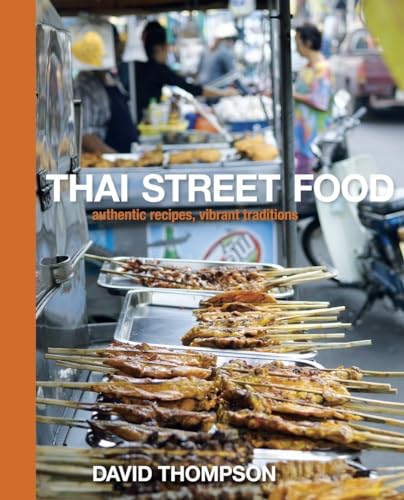 Thai Street Food: Authentic Recipes, Vibrant Traditions: Authentic Recipes, Vibrant Traditions [A Cookbook]