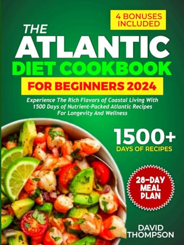 The Atlantic Diet Cookbook for Beginners: Experience the Rich Flavors of Coastal Living with 1500 Days of Nutrient-Packed Atlantic Recipes for Longevity and Wellness — Includes a 28-Day Meal Plan von Independently published