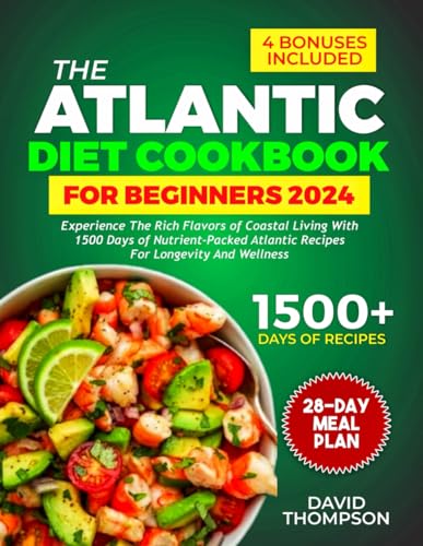 The Atlantic Diet Cookbook for Beginners: Experience the Rich Flavors of Coastal Living with 1500 Days of Nutrient-Packed Atlantic Recipes for Longevity and Wellness — Includes a 28-Day Meal Plan von Independently published