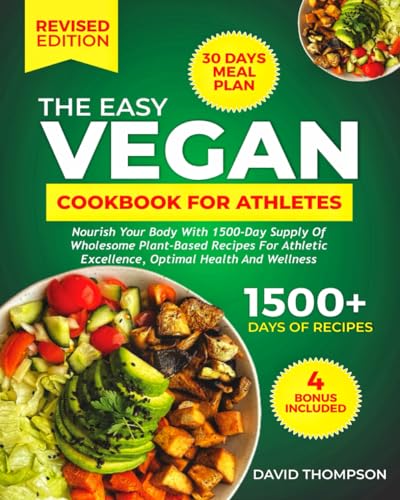 The Easy Vegan Cookbook for Athletes: Nourish Your Body With 1500-Day Supply of Wholesome Plant-Based Recipes For Athletic Excellence, Optimal Health And Wellness von Independently published