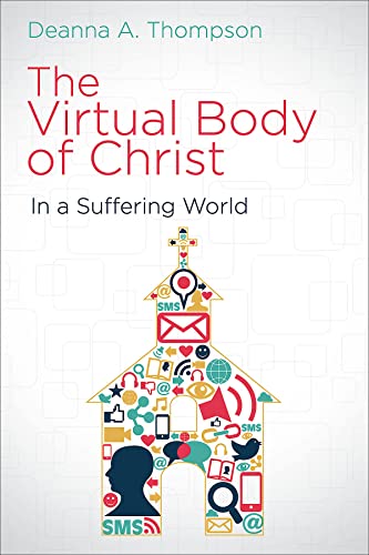 The Virtual Body of Christ in a Suffering World The Virtual Body of Christ in a Suffering World von Abingdon Press