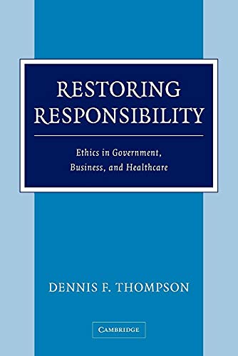 Restoring Responsibility: Ethics In Government, Business, And Healthcare