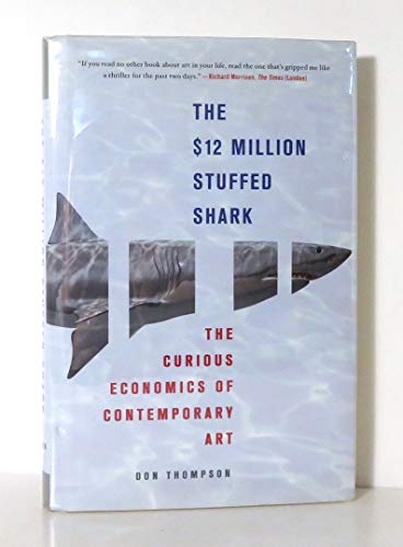 The $12 Million Stuffed Shark: The Curious Economics of Contemporary Art