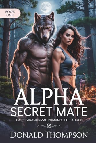 Alpha Secret Mate: Dark Paranormal Romance for Adults (Alpha Love Paranormal Romance, Band 1) von Independently published