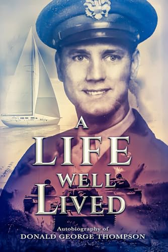 A Life Well Lived.: Autobiography of Donald George Thompson