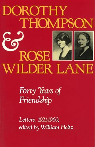 Dorothy Thompson and Rose Wilder Lane: Forty Years of Friendship Letters, 1921-1960