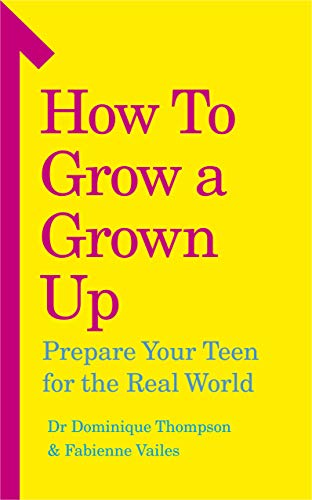 How to Grow a Grown Up: Prepare your teen for the real world von Vermilion