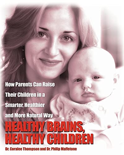Healthy Brains, Healthy Children: How Parents Can Raise Their Children in a Smarter, Healthier and More Natural Way