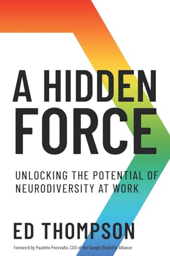 A Hidden Force: Unlocking the Potential of Neurodiversity at Work von Fast Company Press