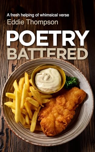 Poetry Battered: A fresh helping of whimsical verse (A fresh helping of whimsical poetry and verse)