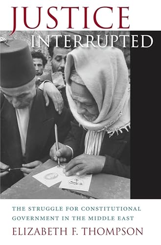 Justice Interrupted: The Struggle for Constitutional Government in the Middle East von Harvard University Press