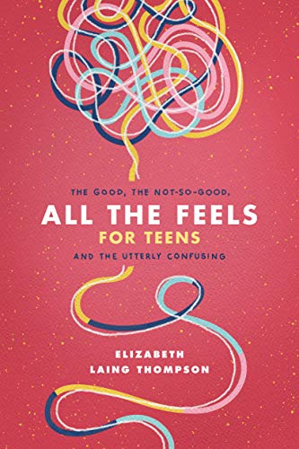 All the Feels for Teens: The Good, the Not-So-Good, and the Utterly Confusing von Tyndale House Publishers