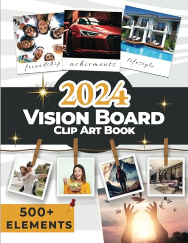 2024 Vision Board Clip Art Book: : 500+ Pictures HD, Quote and Powerful Affirmations for Manifest and Create Your Dream 2024 Life. Attract Health, Money, Love, Relationship. For all Women and Men von Independently published