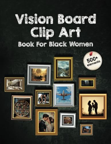 Vision Board Clip Art Book For Black Women: 500+ inspiring HD images, quotes and powerful motivations. Manifest your perfect life and attract health, money, love and more von Independently published